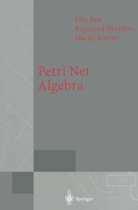 Best / Koutny / Devillers |  Petri Net Algebra | Buch |  Sack Fachmedien