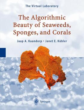 Kübler / Kaandorp |  The Algorithmic Beauty of Seaweeds, Sponges and Corals | Buch |  Sack Fachmedien