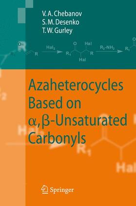 Chebanov / Gurley / Desenko |  Azaheterocycles Based on a,ß-Unsaturated Carbonyls | Buch |  Sack Fachmedien
