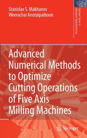 Anotaipaiboon / Makhanov |  Advanced Numerical Methods to Optimize Cutting Operations of Five Axis Milling Machines | Buch |  Sack Fachmedien