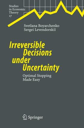 Levendorskii / Boyarchenko |  Irreversible Decisions under Uncertainty | Buch |  Sack Fachmedien