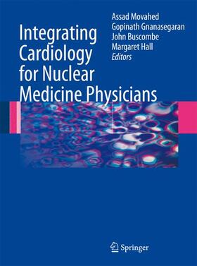 Movahed / Hall / Gnanasegaran |  Integrating Cardiology for Nuclear Medicine Physicians | Buch |  Sack Fachmedien