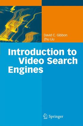 Liu / Gibbon |  Introduction to Video Search Engines | Buch |  Sack Fachmedien