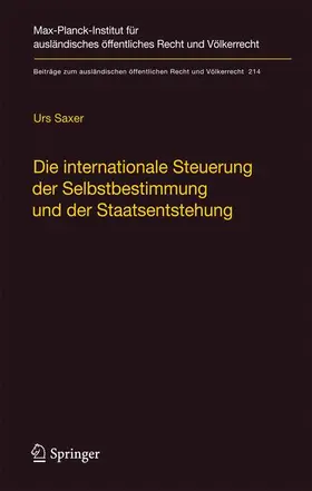 Saxer |  Die internationale Steuerung der Selbstbestimmung und der Staatsentstehung | Buch |  Sack Fachmedien