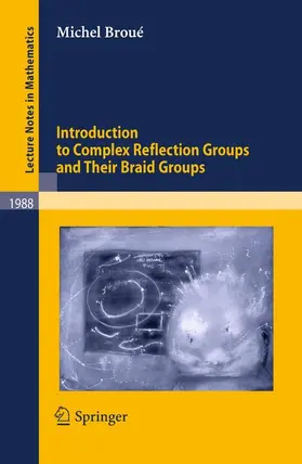 Broué |  Introduction to Complex Reflection Groups and Their Braid Groups | Buch |  Sack Fachmedien