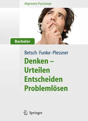 Betsch / Funke / Plessner |  Allgemeine Psychologie für Bachelor: Denken - Urteilen, Entscheiden, Problemlösen. Lesen, Hören, Lernen im Web. | eBook | Sack Fachmedien