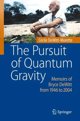 DeWitt-Morette |  The Pursuit of Quantum Gravity | Buch |  Sack Fachmedien