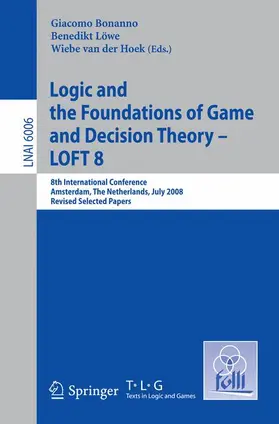 Bonanno / Löwe / van der Hoek |  Logic and the Foundations of Game and Decision Theory - LOFT 8 | Buch |  Sack Fachmedien