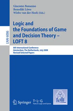 Bonanno / Löwe / van der Hoek |  Logic and the Foundations of Game and Decision Theory - LOFT 8 | eBook | Sack Fachmedien