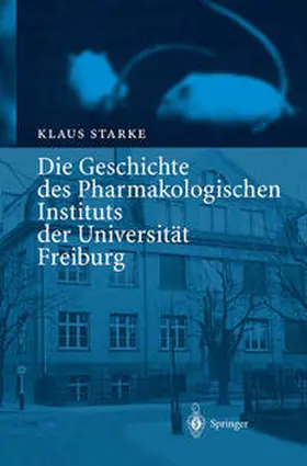 Starke |  Die Geschichte des Pharmakologischen Instituts der Universität Freiburg | eBook | Sack Fachmedien