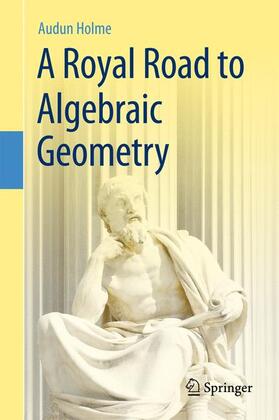 Holme |  A Royal Road to Algebraic Geometry | Buch |  Sack Fachmedien