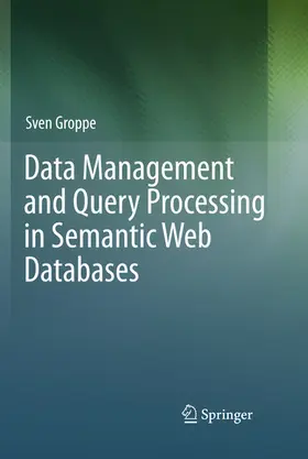 Groppe |  Data Management and Query Processing in Semantic Web Databases | eBook | Sack Fachmedien