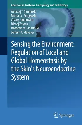 Slominski / Zmijewski / Steketee |  Sensing the Environment: Regulation of Local and Global Homeostasis by the Skin's Neuroendocrine System | Buch |  Sack Fachmedien