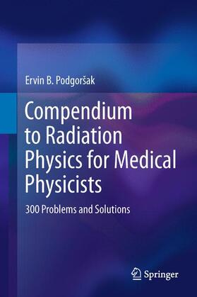 Podgorsak |  Compendium to Radiation Physics for Medical Physicists | Buch |  Sack Fachmedien