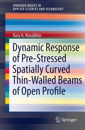 Shitikova / Rossikhin |  Dynamic Response of Pre-Stressed Spatially Curved Thin-Walled Beams of Open Profile | Buch |  Sack Fachmedien