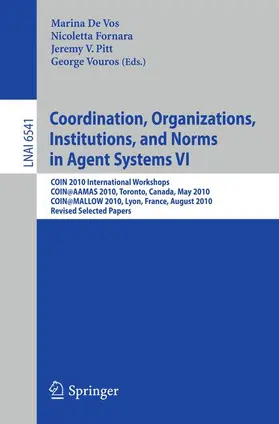 De Vos / Fornara / Pitt |  Coordination, Organizations, Institutions, and Norms in Agent Systems VI | Buch |  Sack Fachmedien