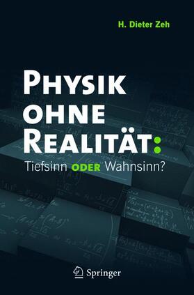 Zeh |  Physik ohne Realität: Tiefsinn oder Wahnsinn? | Buch |  Sack Fachmedien