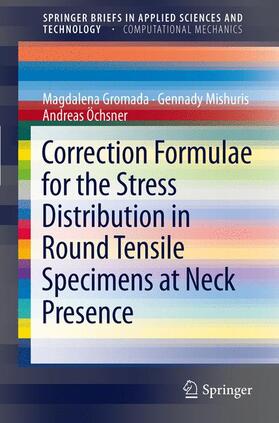 Gromada / Öchsner / Mishuris |  Correction Formulae for the Stress Distribution in Round Tensile Specimens at Neck Presence | Buch |  Sack Fachmedien