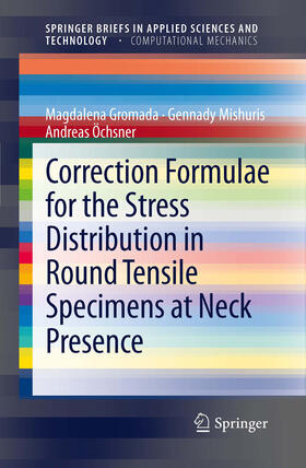 Gromada / Mishuris / Öchsner |  Correction Formulae for the Stress Distribution in Round Tensile Specimens at Neck Presence | eBook | Sack Fachmedien