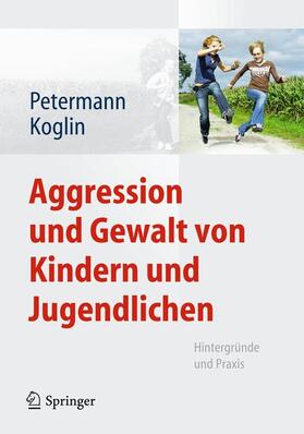 Koglin / Petermann |  Aggression und Gewalt von Kindern und Jugendlichen | Buch |  Sack Fachmedien