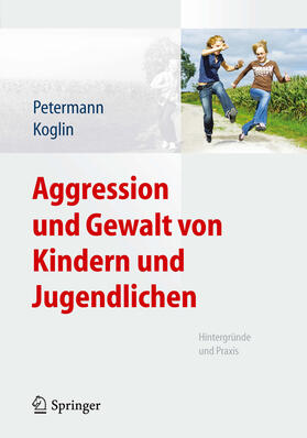 Petermann / Koglin |  Aggression und Gewalt von Kindern und Jugendlichen | eBook | Sack Fachmedien