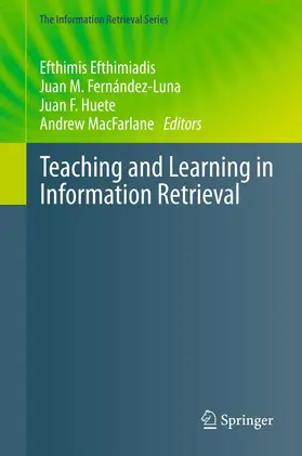 Efthimiadis / Fernández-Luna / Huete |  Teaching and Learning in Information Retrieval | eBook | Sack Fachmedien