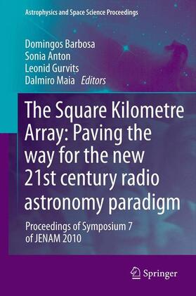 Barbosa / Maia / Anton |  The Square Kilometre Array: Paving the way  for the new 21st century radio astronomy paradigm | Buch |  Sack Fachmedien