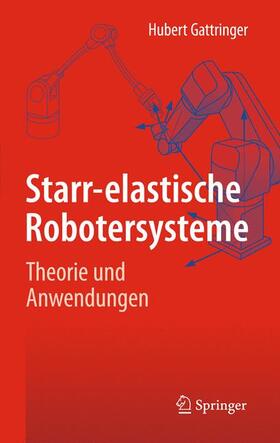 Gattringer |  Starr-elastische Robotersysteme | Buch |  Sack Fachmedien