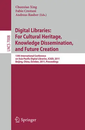 Xing / Crestani / Rauber |  Digital Libraries: For Cultural Heritage, Knowledge Dissemination, and Future Creation | eBook | Sack Fachmedien