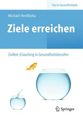 Herdlitzka |  Ziele erreichen - (Selbst-)Coaching in Gesundheitsberufen | Buch |  Sack Fachmedien