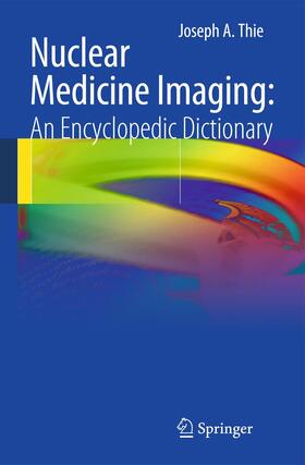 Thie |  Nuclear Medicine Imaging: An Encyclopedic Dictionary | Buch |  Sack Fachmedien