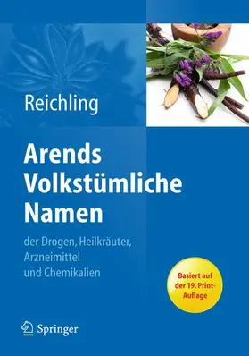 Reichling |  Arends Volkstümliche Namen der Drogen, Heilkräuter, Arzneimittel und Chemikalien | Sonstiges |  Sack Fachmedien