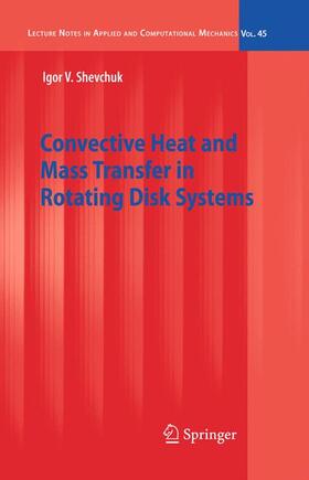 Shevchuk |  Convective Heat and Mass Transfer in Rotating Disk Systems | Buch |  Sack Fachmedien
