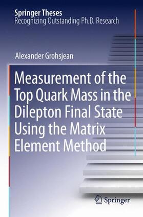 Grohsjean |  Measurement of the Top Quark Mass in the Dilepton Final State Using the Matrix Element Method | Buch |  Sack Fachmedien