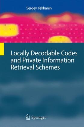 Yekhanin |  Locally Decodable Codes and Private Information Retrieval Schemes | Buch |  Sack Fachmedien