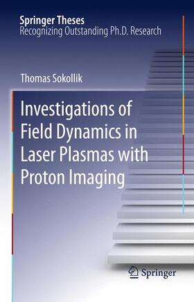 Sokollik |  Investigations of Field Dynamics in Laser Plasmas with Proton Imaging | Buch |  Sack Fachmedien
