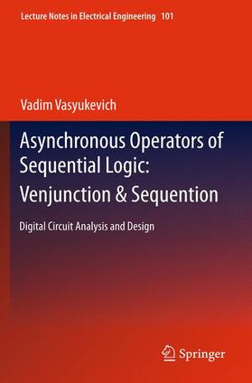 Vasyukevich | Asynchronous Operators of Sequential Logic: Venjunction & Sequention | Buch | 978-3-642-26882-3 | sack.de