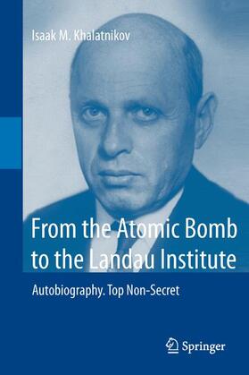 Khalatnikov |  From the Atomic Bomb to the Landau Institute | Buch |  Sack Fachmedien