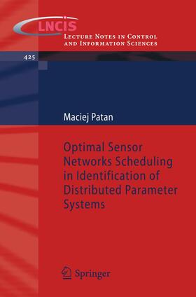 Patan |  Optimal Sensor Networks Scheduling in Identification of Distributed Parameter Systems | Buch |  Sack Fachmedien