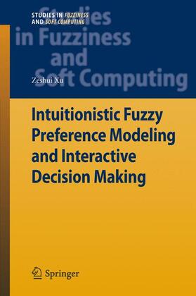 Xu |  Intuitionistic Preference Modeling and Interactive Decision Making | Buch |  Sack Fachmedien