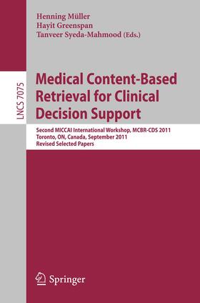 Mueller / Greenspan / Syeda-Mahmood |  Medical Content-Based Retrieval for Clinical Decision | Buch |  Sack Fachmedien