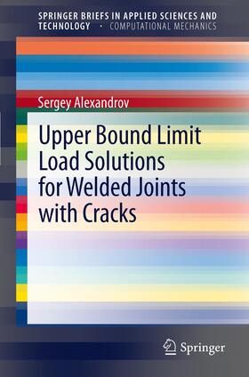 Alexandrov |  Upper Bound Limit Load Solutions for Welded Joints with Cracks | Buch |  Sack Fachmedien