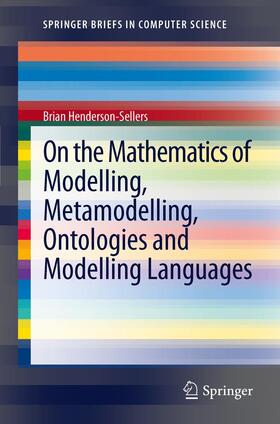 Henderson-Sellers |  On the Mathematics of Modelling, Metamodelling, Ontologies and Modelling Languages | Buch |  Sack Fachmedien