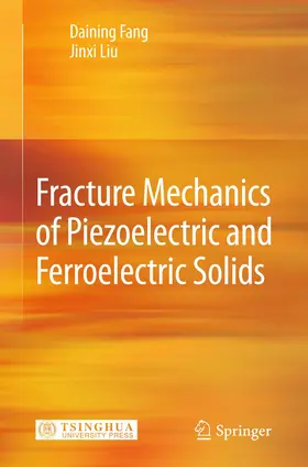 Liu / Fang |  Fracture Mechanics of Piezoelectric and Ferroelectric Solids | Buch |  Sack Fachmedien