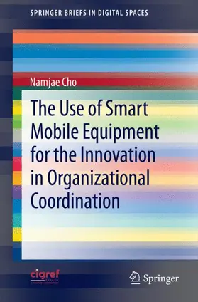 Cho |  The Use of Smart Mobile Equipment for the Innovation in Organizational Coordination | Buch |  Sack Fachmedien