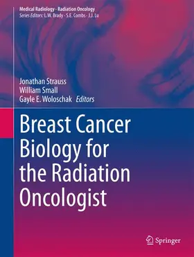 Strauss / Small / Woloschak |  Breast Cancer Biology for the Radiation Oncologist | Buch |  Sack Fachmedien