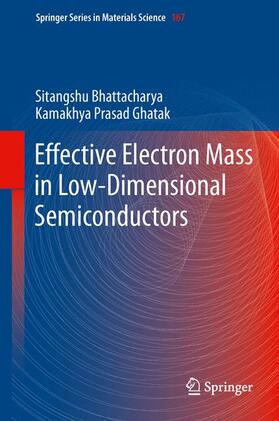 Ghatak / Bhattacharya |  Effective Electron Mass in Low-Dimensional Semiconductors | Buch |  Sack Fachmedien