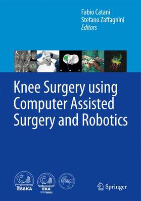Catani / Zaffagnini |  Knee Surgery using Computer Assisted Surgery and Robotics | Buch |  Sack Fachmedien