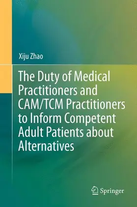 Zhao |  The Duty of Medical Practitioners and CAM/TCM Practitioners to Inform Competent Adult Patients about Alternatives | Buch |  Sack Fachmedien