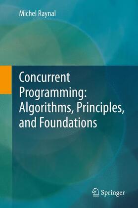 Raynal |  Concurrent Programming: Algorithms, Principles, and Foundations | Buch |  Sack Fachmedien